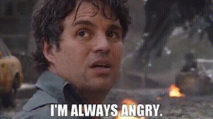 I'm always angry.
