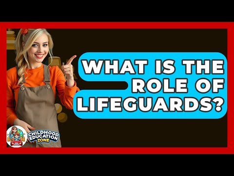 What Is The Role Of Lifeguards? - Childhood Education Zone