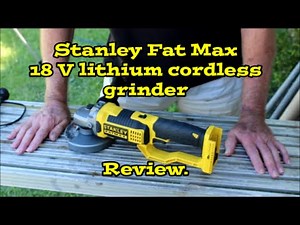 Stanley Fat Max 18 V Lithium Cordless Grinder - Review & Demonstration