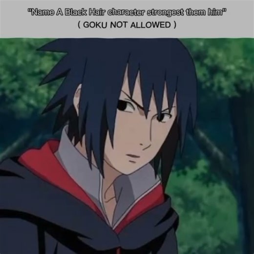 "Name a black hair character strong them him" | #sasuke