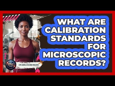 What Are Calibration Standards For Microscopic Records?