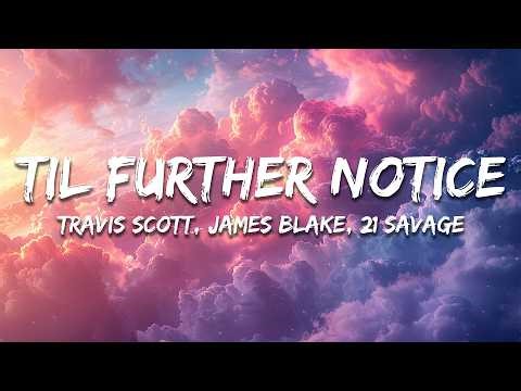 Travis Scott, James Blake, 21 Savage - TIL FURTHER NOTICE (Lyrics)