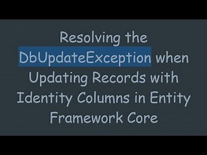 Resolving the DbUpdateException when Updating Records with Identity Columns in Entity Framework Core