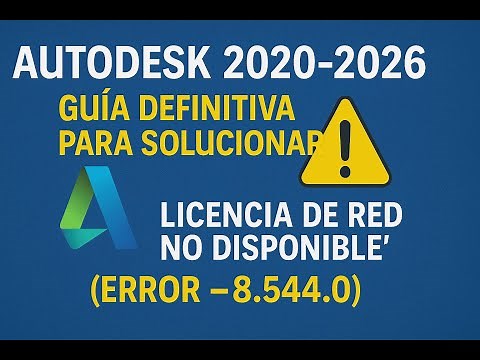 Autodesk 2020-2026: Guía Definitiva para Solucionar 'Licencia de Red no Disponible' (Error -8.544.0)