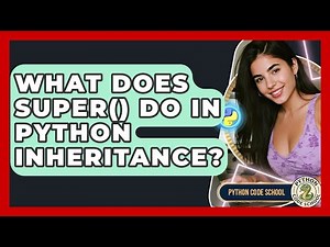 What Does Super() Do In Python Inheritance? - Python Code School
