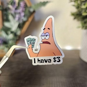 I Have 3 Dollars Meme Sticker - Funny Sticker, Kindle Sticker, Gym Sticker, Construction Sticker, Military Sticker, Laptop Sticker, Broke - Etsy