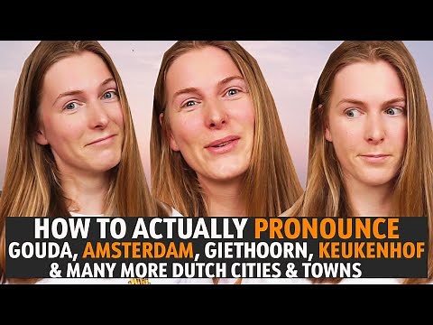 How To Pronounce Gouda, Amsterdam, Giethoorn, Keukenhof + More Cities & Towns In The Netherlands