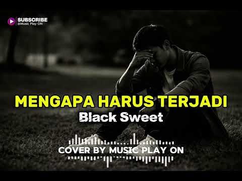 MENGAPA HARUS TERJADI - BLACK SWEET // COVER BY MUSIC PLAY ON_VERSI ROCK BALLAD_