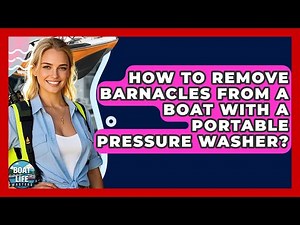 How To Remove Barnacles From A Boat With A Portable Pressure Washer? - Boat Life Masters