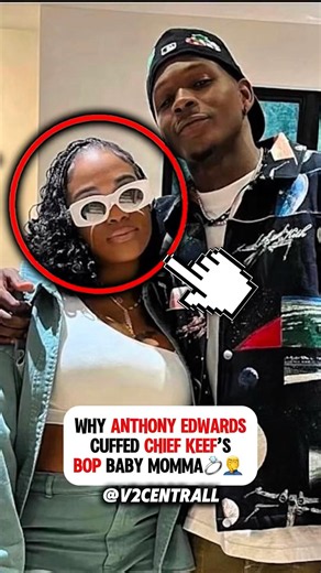 Why Anthony Edwards cuffed Chief Keef’s Bop Baby Momma💍🤦‍♂️