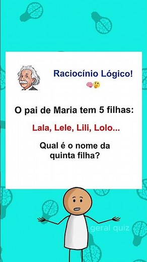 O pai de Maria tem 5 filhas: Lala, Lele, Lili, Lolo e? Raciocínio lógico #quiz #lógica