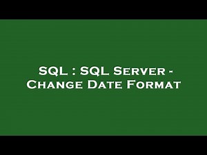 SQL : SQL Server - Change Date Format