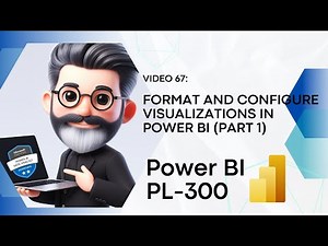 67. Crack the Power BI PL-300 Exam Preparation - Format & configure visualizations - Part 1