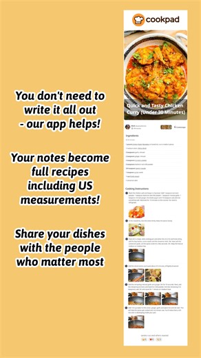 On Cookpad you'll meet the home cooks who love the same dishes that you do! 👋 With over 8M recipes all written by home cooks like you Cookpad covers the whole world's cuisines. ✅ It's easy, fast, and always free to add recipes to your Cookpad account. Just tell us the rough details and we'll turn them into step-by-step instructions. ✍️ Cookpad translates your recipes, ingredients, and measurements into any language - so you can share them with those who matter most. 👥 Meet the home cooks who l