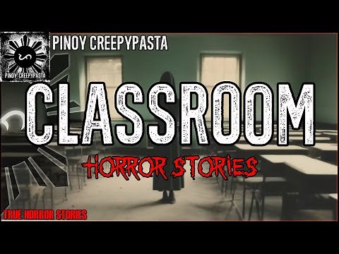 CLASSROOM HORROR STORIES | Tagalog Stories | Pinoy Creepypasta
