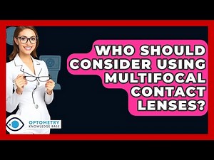 Who Should Consider Using Multifocal Contact Lenses? - Optometry Knowledge Base