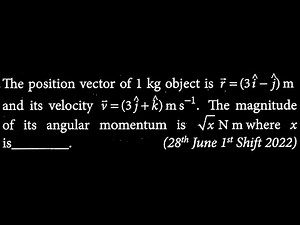 The position vector of 1 kg object is r =(3 i - j )m and its velocity v =(3 j + k ) RT DTS 27 Q10