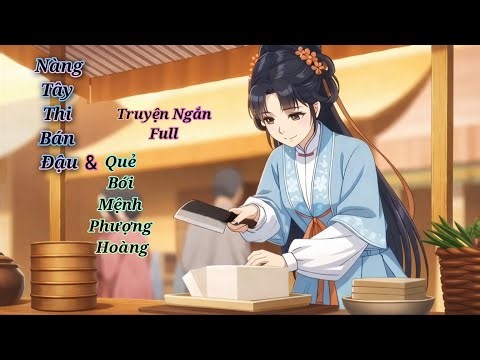 [ Full ] Nàng Tây Thi Bán Đậu Và Quẻ Bói Mệnh Phượng Hoàng