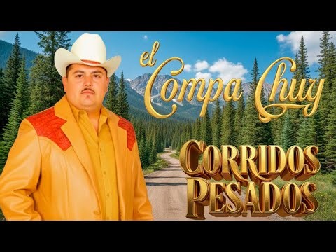 🔥 El Compa Chuy – Los Mejores Corridos Bravos | Mix Pesado 2026