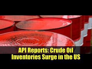 API Reports: Crude Oil Inventories Surge in the US