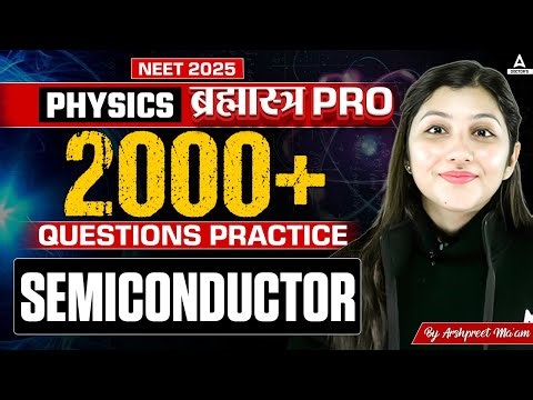Semiconductors Class 12 Physics | Most 2000+ Imp. Questions Practice for NEET 2025 | Arshpreet Kaur