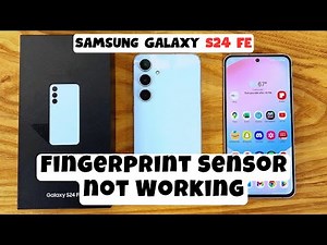 Here’s how to fix Fingerprint Sensor Problem Samsung Galaxy S24 FE