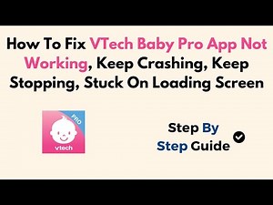 How To Fix VTech Baby Pro App Not Working, Keep Crashing, Keep Stopping, Stuck On Loading Screen