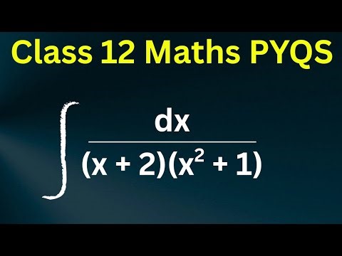 Evaluate ∫ dx/(x + 2)(x^2 + 1 ) | Class 12 Maths Pyqs 2025 Integration