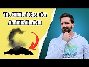 The Positive Biblical Case for Annihilationism / Conditional Immortality