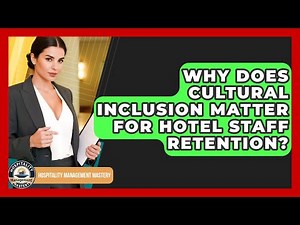 Why Does Cultural Inclusion Matter For Hotel Staff Retention? - Hospitality Management Mastery