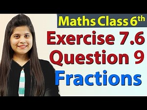 Question 9 - Ex 7.6 - Fractions - Chapter 7 - NCERT Maths Class 6th