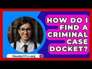 How Do I Find A Criminal Case Docket? - CountyOffice.org