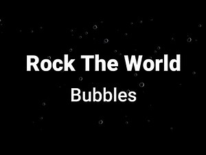 Rock The World ( lyrics ) - Bubbles