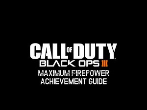 Call of Duty: Black Ops III - "Maximum Firepower" achievement/trophy guide