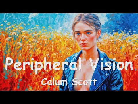 Calum Scott – Peripheral Vision (4K/Lyrics) 💗♫