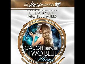 Caught Between Two Blue Aliens: An In the Stars Scifi Alien Romance Audiobook by Celia Kyle