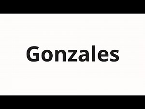 How to pronounce Gonzales