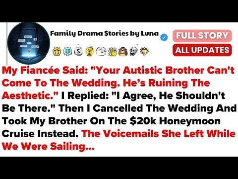 My Fiancée Said： ＂Your Autistic Brother Can't Come To The Wedding. He’s Ruining The...- Best Reddit