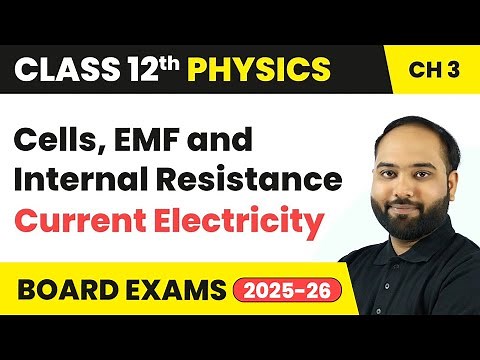 Cells, EMF and Internal Resistance - Current Electricity | Class 12 Physics Chapter 3 | CBSE 2025-26
