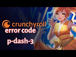 Crunchyroll error code p-dash-3
