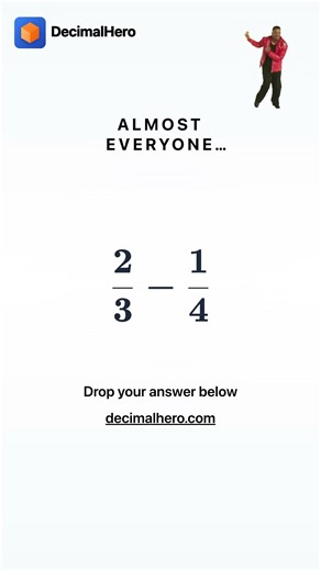 Almost everyone gets this — 2/3 - 1/4