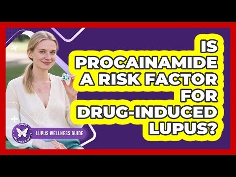 Is Procainamide A Risk Factor For Drug-Induced Lupus? - Lupus Wellness Guide