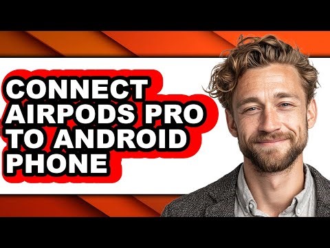 How to Connect Airpods Pro to Android Phone - Full Guide