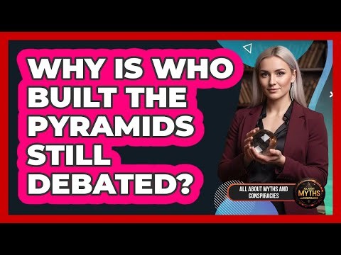 Why Is Who Built The Pyramids Still Debated?