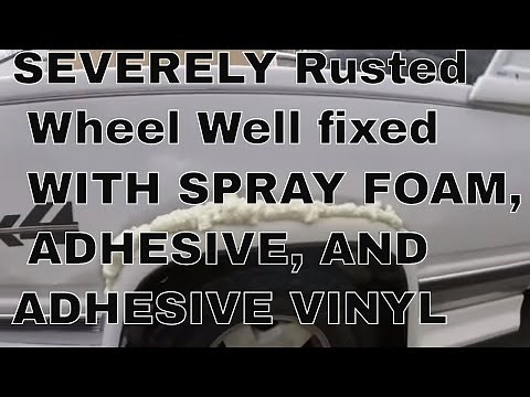 How To Repair A SEVERELY Rusted Wheel Well PART 1 WITH SPRAY FOAM, ADHESIVE, AND ADHESIVE VINYL