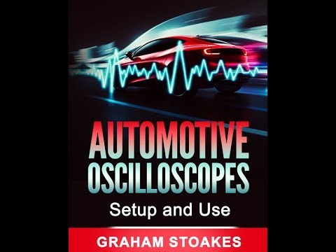 Automotive Oscilloscopes Setup & Use by Graham Stoakes