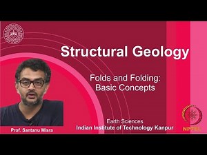 IITK NPTEL Structural Geology_Lecture 20: Folds & Folding I [Prof. Santanu Misra]
