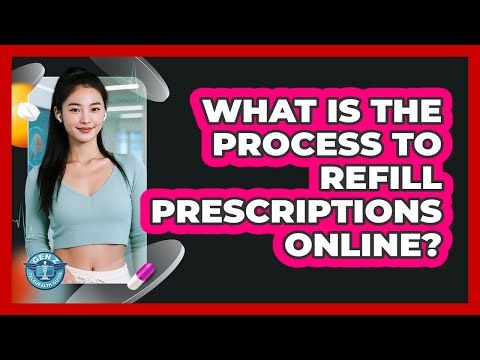 What Is The Process To Refill Prescriptions Online?