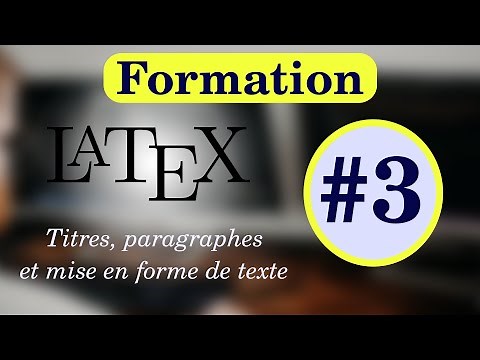 Formation LaTeX #3 - Les parties, sections, chapitres, paragraphes et la mise en forme de texte