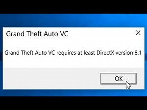 FIX FOR GRAND THEFT AUTO VC REQUIRES AT LEAST DIRECTX VERSION 8.1